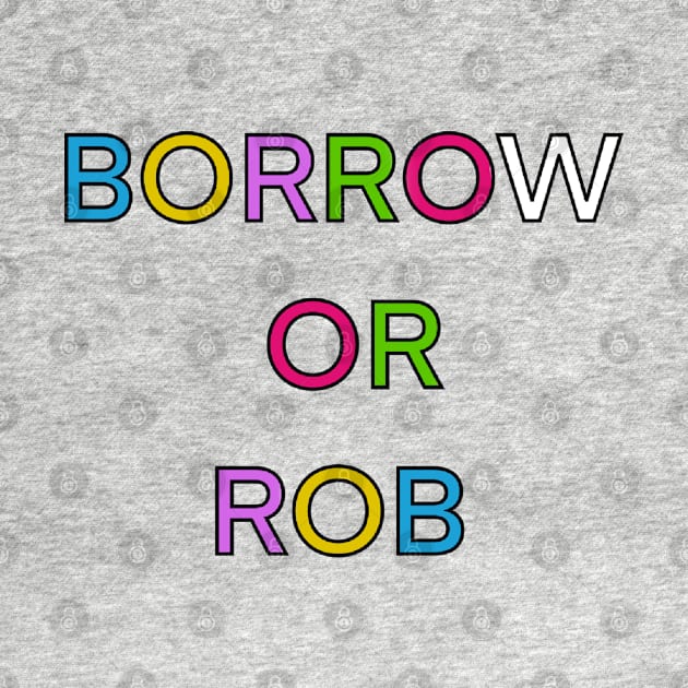 BORROW OR ROB PALINDROME 4 by sailorsam1805